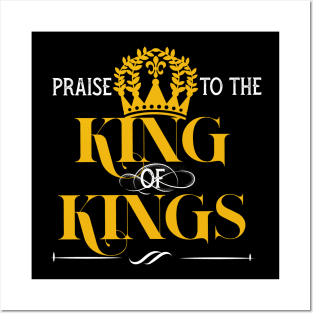 Praise to the king of kings Posters and Art